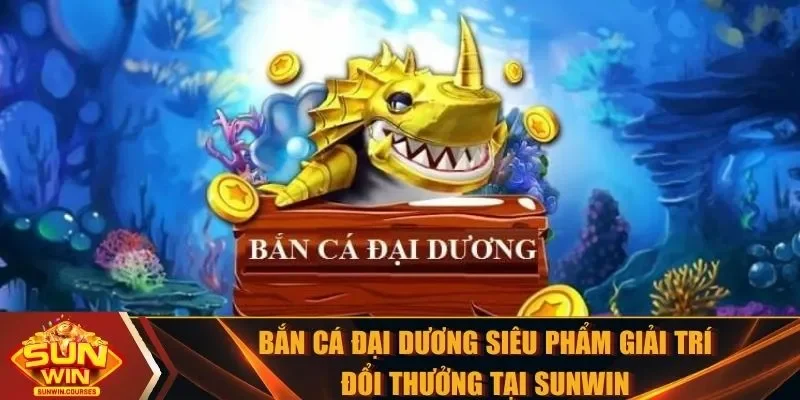 Bắn cá Đại Dương