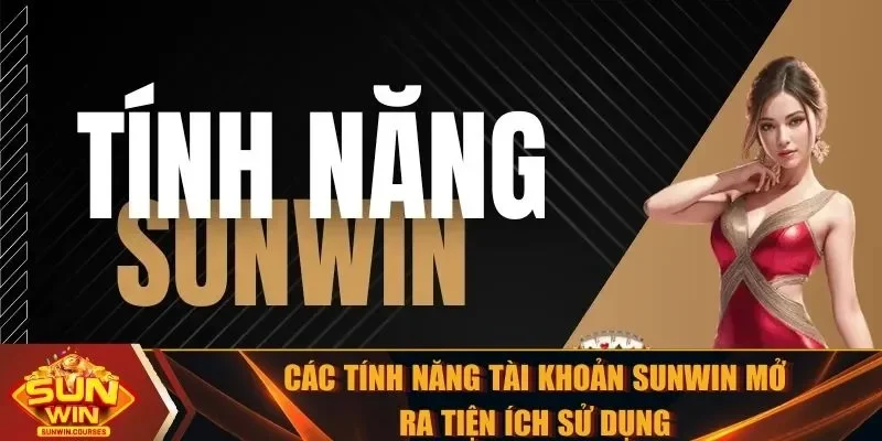 Các tính năng tài khoản SUNWIN