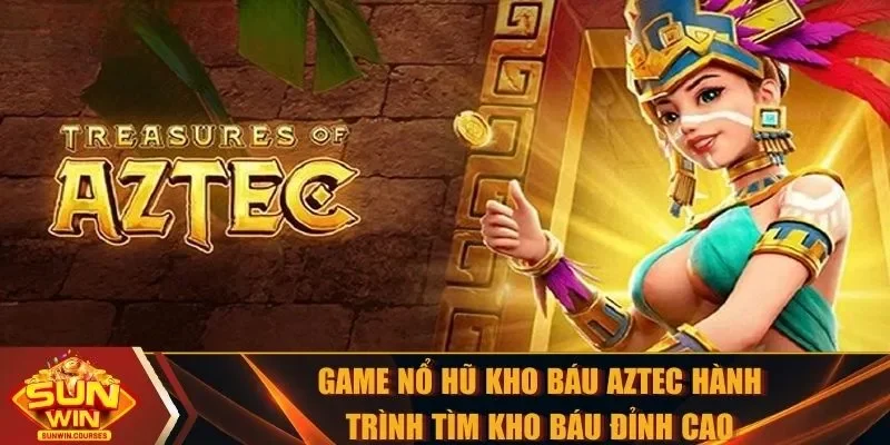 Game nổ hũ Kho báu Aztec