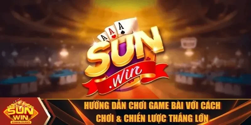 Hướng dẫn chơi game bài