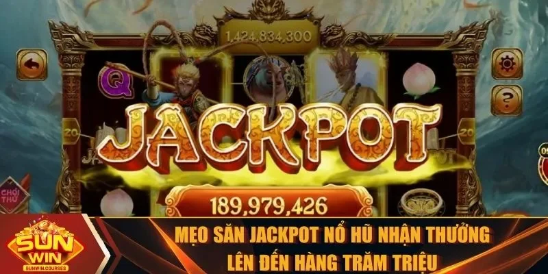 Mẹo săn jackpot nổ hũ