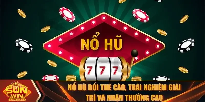 Nổ hũ đổi thẻ cào